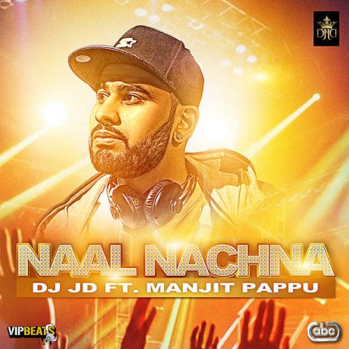 Naal Nachna Ft. DJ JD Manjit Pappu Mp3 Song Free Download