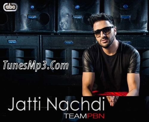 Jatti Nachdi Team PBN Mp3 Song Free Download