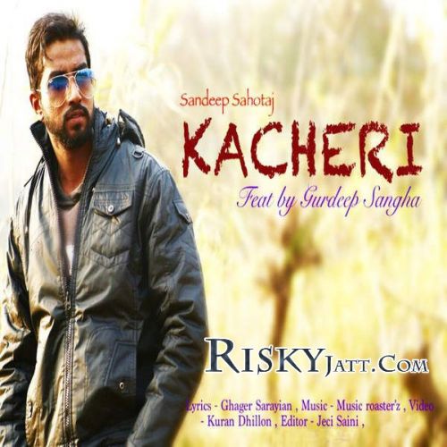 Kacheri (Ft Gurdeep Sangha) Sandeep Sahotaj Mp3 Song Free Download