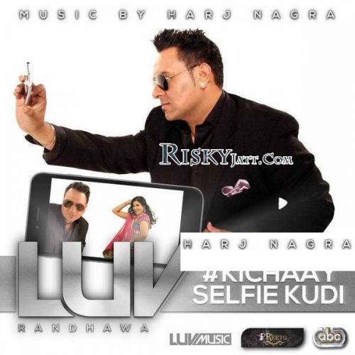 Kichaay Selfie Kudi Luv Randhawa Mp3 Song Free Download