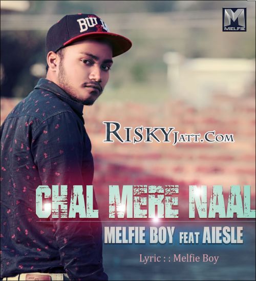 Chal Mere Naal Ft. Aiesle Melfie Boy Mp3 Song Free Download