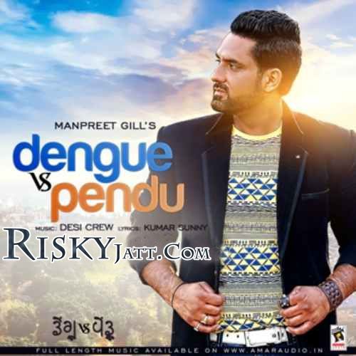 Dengu Vs Pendu Ft. Desi Crew Manpreet Gill Mp3 Song Free Download