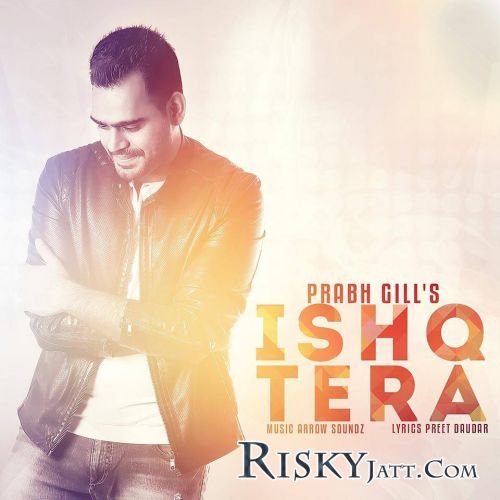 Ishq Tera Prabh Gill Mp3 Song Free Download