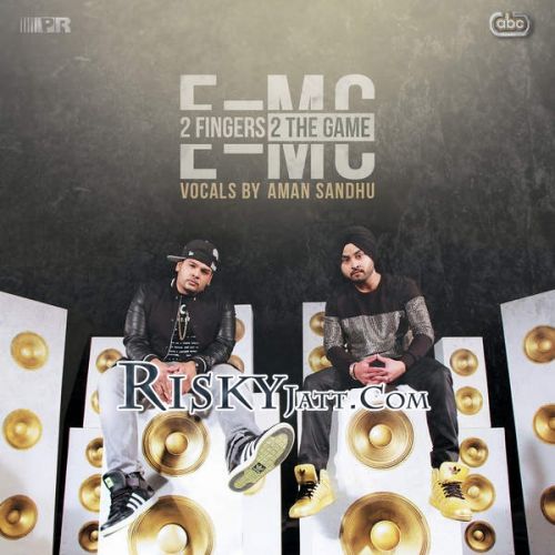 2 Fingers 2 the Game E=MC and Aman Sandhu full album mp3 songs download