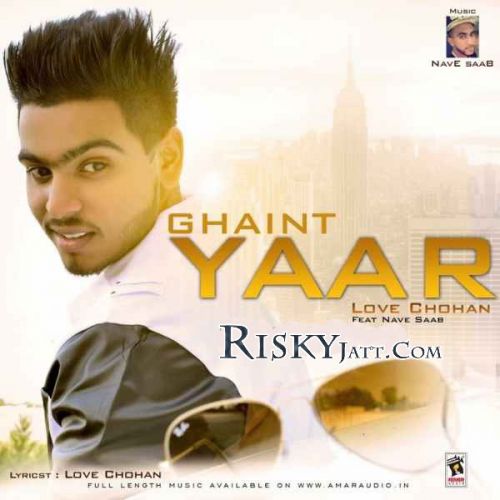 Ghaint Yaar Ft Nave Saab Love Chohan Mp3 Song Free Download