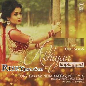 Akhiyan Unplugged Tony Kakkar, Neha Kakkar, Bohemia Mp3 Song Free Download