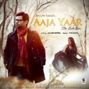 Aaja Yaar Anjum Batra Mp3 Song Free Download