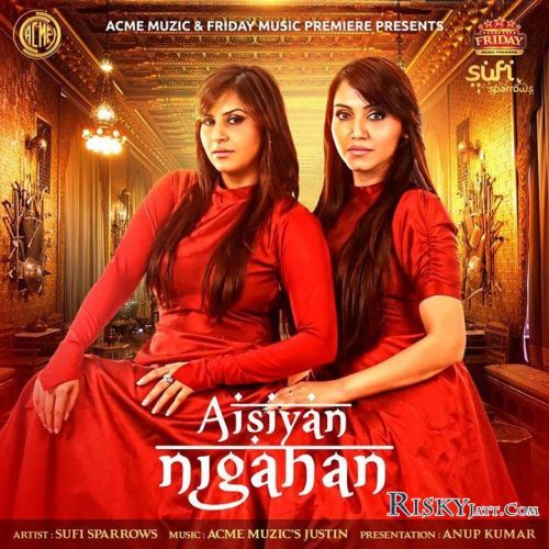 Aisiyan Nigahan Sufi Sparrows Mp3 Song Free Download