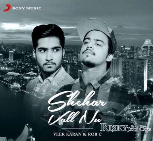 Shehar Vall Nu Veer Karan ,  Rob C Mp3 Song Free Download