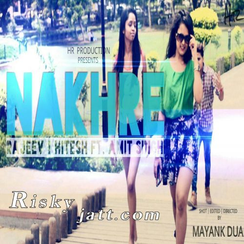 Nakhre Ft. Amit Singh Rajeev, Hitesh Mp3 Song Free Download