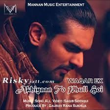 Akhiyaan To Phull Hoi Waqar Ex Mp3 Song Free Download