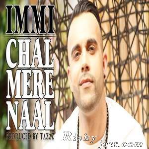 Chal Mere Naal Ft TaZzZ Immi Mp3 Song Free Download