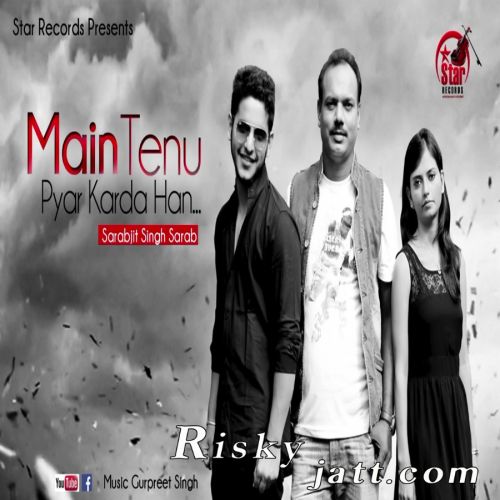 Main Tenu Pyar Krda Han Sarabjit Singh Sarab Mp3 Song Free Download