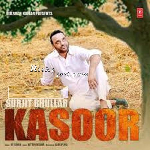 Kasoor Ft KV Singh Surjit Bhullar Mp3 Song Free Download