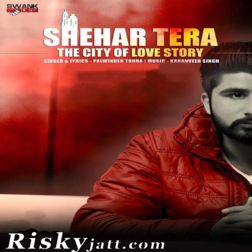 Shehar Tera Palwinder Tohra Mp3 Song Free Download