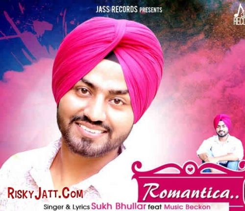 Romantica (ft Music Backon) Sukh Bhullar Mp3 Song Free Download