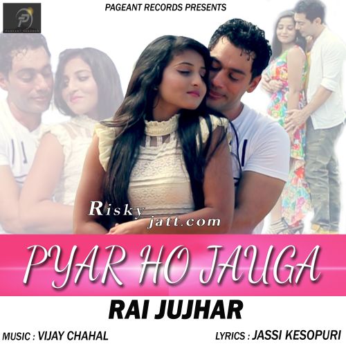 Pyar Ho Jauga Rai Jujhar Mp3 Song Free Download