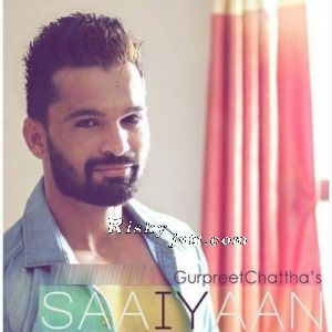 Saaiyaan Gurpreet Chattha Mp3 Song Free Download