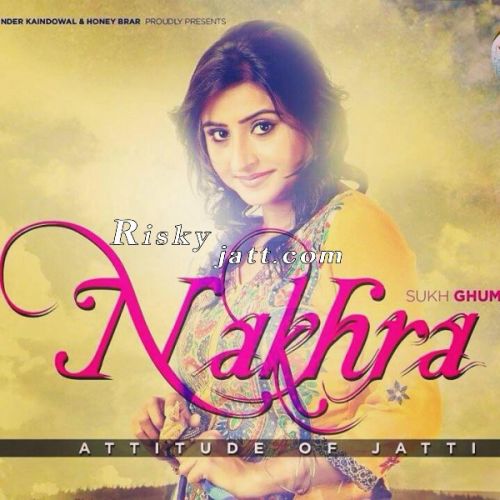 Nakhra Sukh Ghuman Mp3 Song Free Download