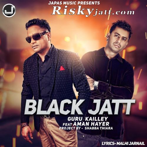 Black Jatt feat Aman Hayer Guru Kailley Mp3 Song Free Download