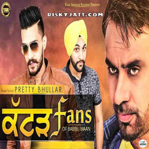 Katad Fans Of Babbu Maan Pretty Bhullar Mp3 Song Free Download