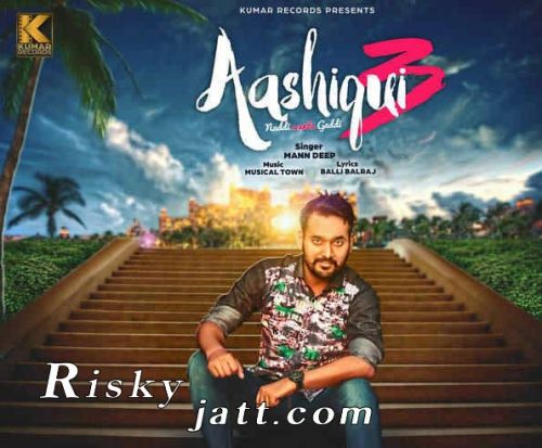 Aashiqui 3 (Naddi Wants Gaddi) Mann Deep Mp3 Song Free Download