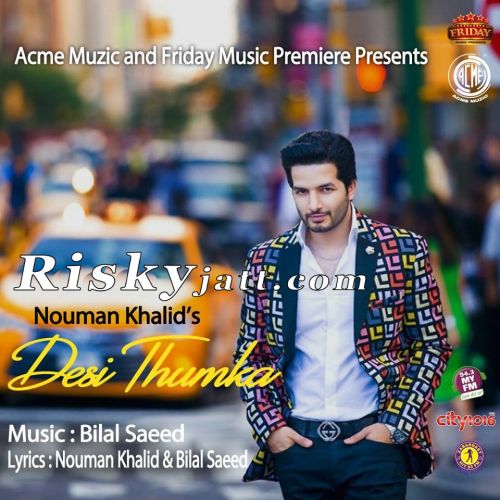 Desi Thumka Ft  Bilal Saeed Nouman Khalid Mp3 Song Free Download