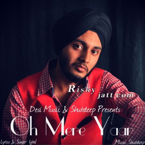 Oh Mere Yaar ft Shubdeep Iqbal Mp3 Song Free Download