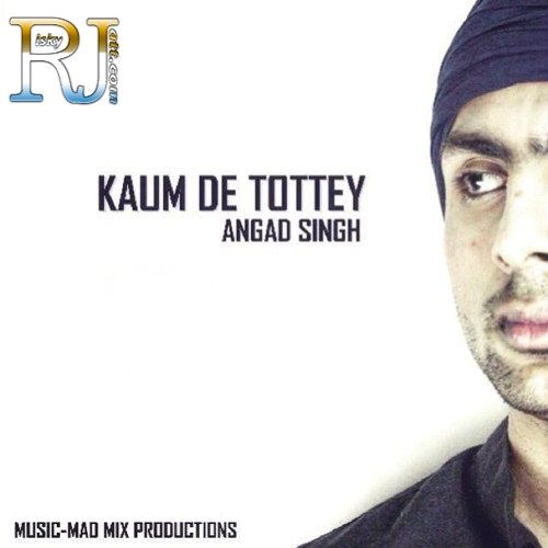 Kaum De Tottey Angad Singh Mp3 Song Free Download