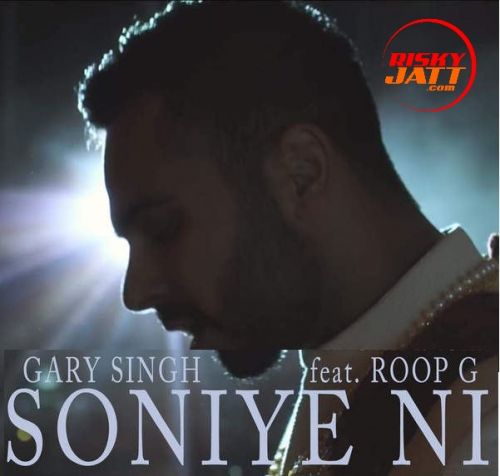 Soniye Ni ft Roop G Gary Singh Mp3 Song Free Download