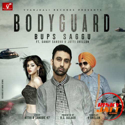 Bodyguard Bups Saggu, Jotti Dhillon, Sandy Sandhu Mp3 Song Free Download