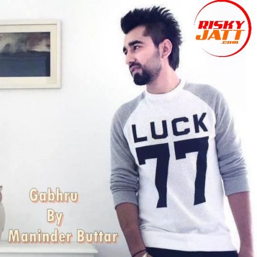 Gabhru Maninder Buttar Mp3 Song Free Download