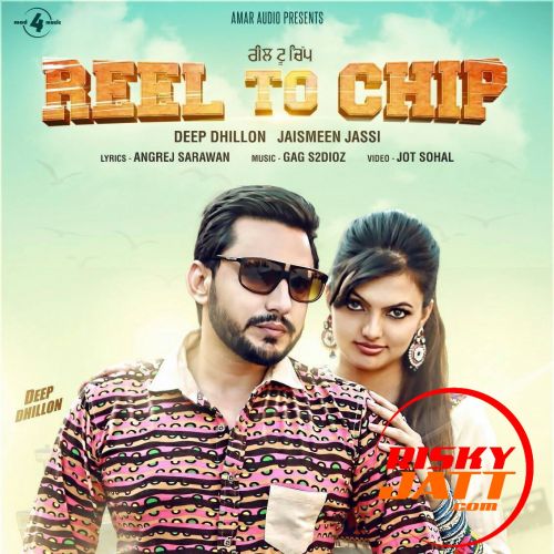 Reel to Chip Deep Dhillon, Jaismeen Jassi Mp3 Song Free Download