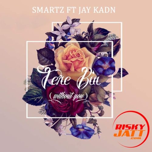 Tere Bina (Without You) Jay Kadn, Smartz Mp3 Song Free Download