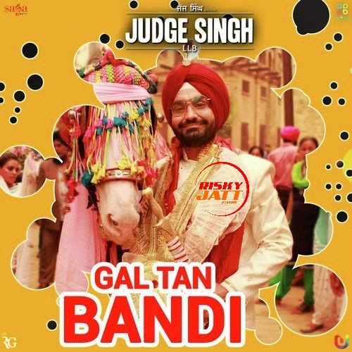 Gal Tan Bandi (Judge Singh LLB) Ravinder Grewal Mp3 Song Free Download