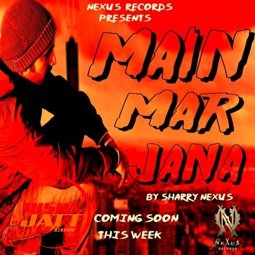 Main Mar Jana Sharry Nexus Mp3 Song Free Download