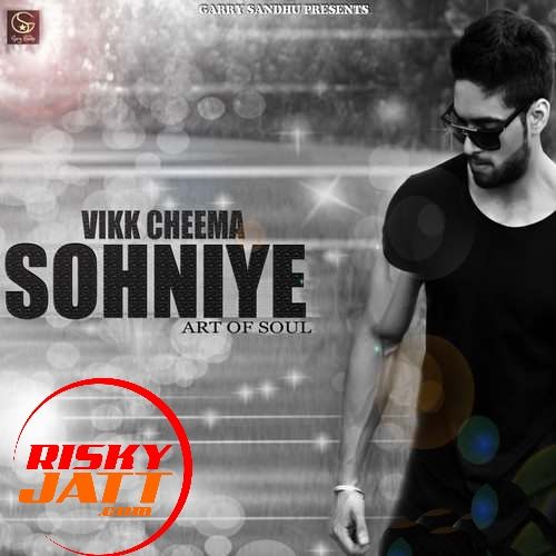 Sohniye (Art of Soul) Vikk Cheema Mp3 Song Free Download