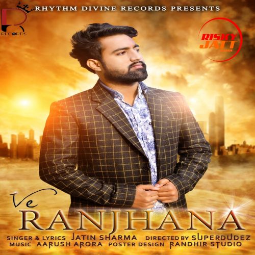 Ve Ranjhana Jatin Sharma Mp3 Song Free Download