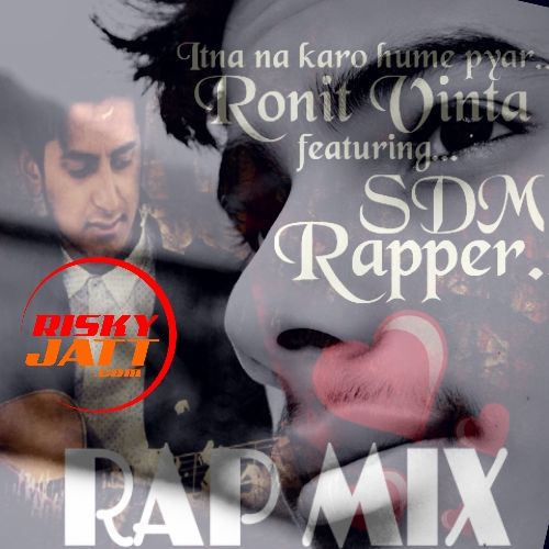 Itna Na Karo Hume Pyaar Ronit Vinta, SDM Rapper Mp3 Song Free Download