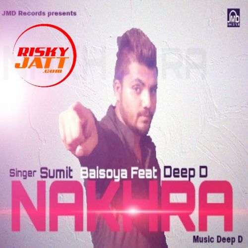 Nakhra Ft Deep D Sumit Baisoya Mp3 Song Free Download