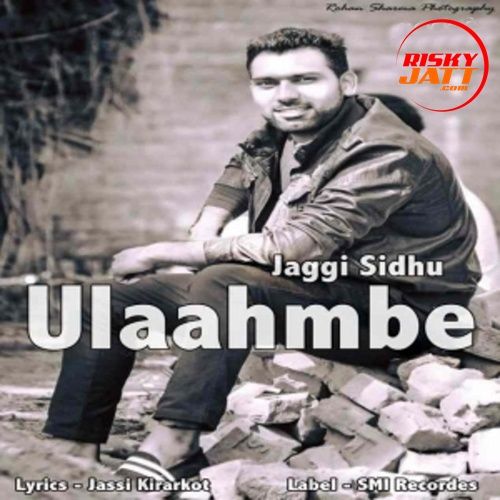 Ulaahmbe Jaggi Sidhu Mp3 Song Free Download