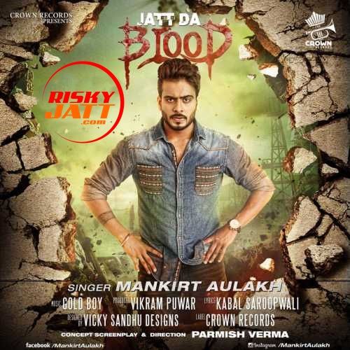 Jatt Da Blood Mankirt Aulakh Mp3 Song Free Download