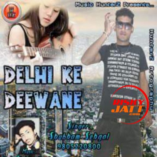 Delhi Ke Deewane Shubham Sehgal Mp3 Song Free Download