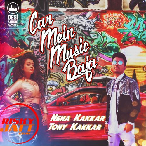 Car Mein Music Baja Neha Kakkar, Tony Kakkar Mp3 Song Free Download