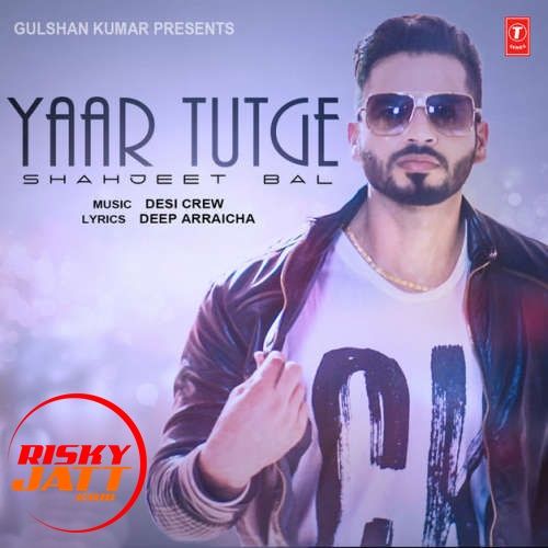 Yaar Tutge Shahjeet Bal Mp3 Song Free Download