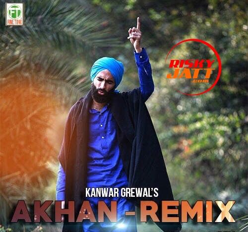 Akhan Remix Kanwar Grewal Mp3 Song Free Download