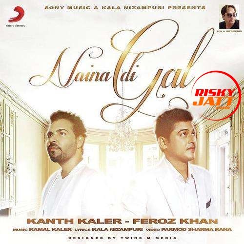 Naina Di Gal Feroz Khan, Kanth Kaler Mp3 Song Free Download