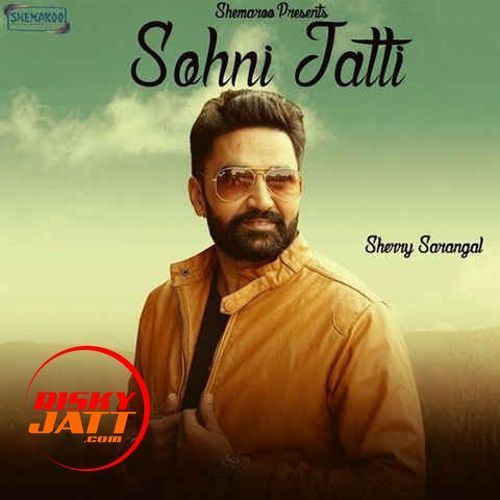 Sohni Jatti Sherry Sarangal Mp3 Song Free Download