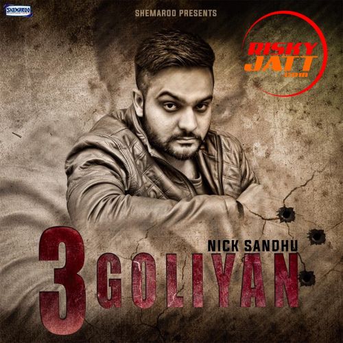 3 Goliyan Nick Sandhu, Bir Singh Mp3 Song Free Download