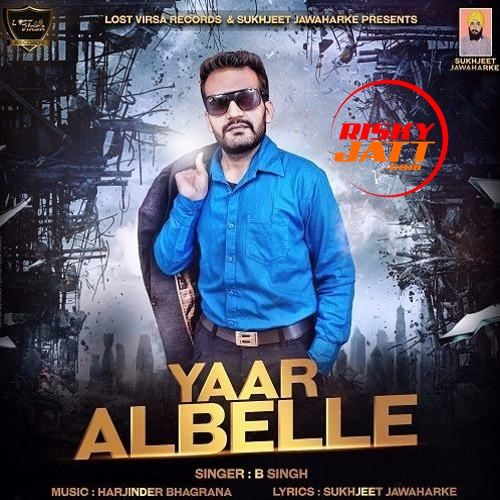 Yaar Albelle B Singh Mp3 Song Free Download